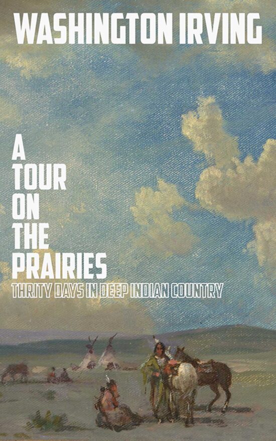 A Tour on the Prairies: An Account of Thirty Days in Deep Indian Country