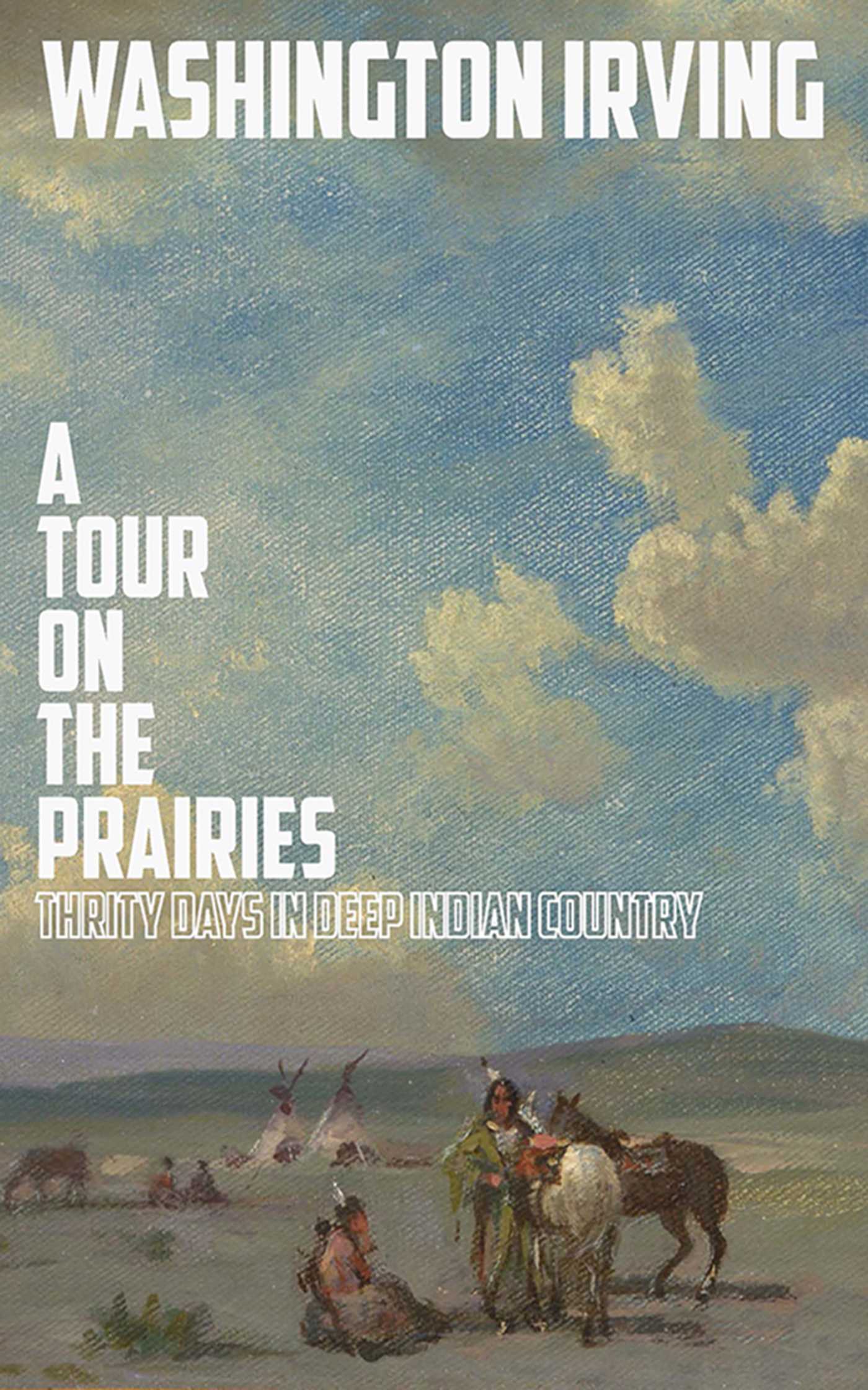 A Tour on the Prairies: An Account of Thirty Days in Deep Indian Country