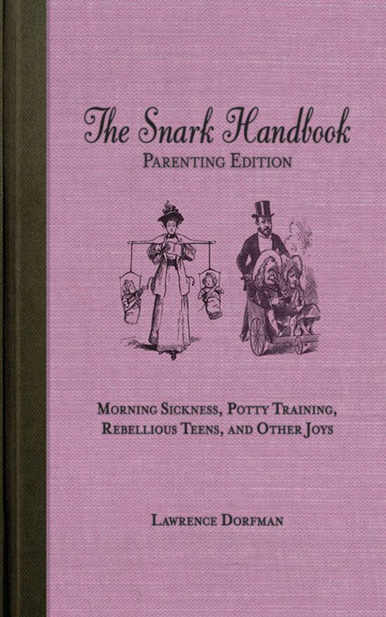 The Snark Handbook: Parenting Edition: Morning Sickness, Potty Training, Rebellious Teens, and Other Joys