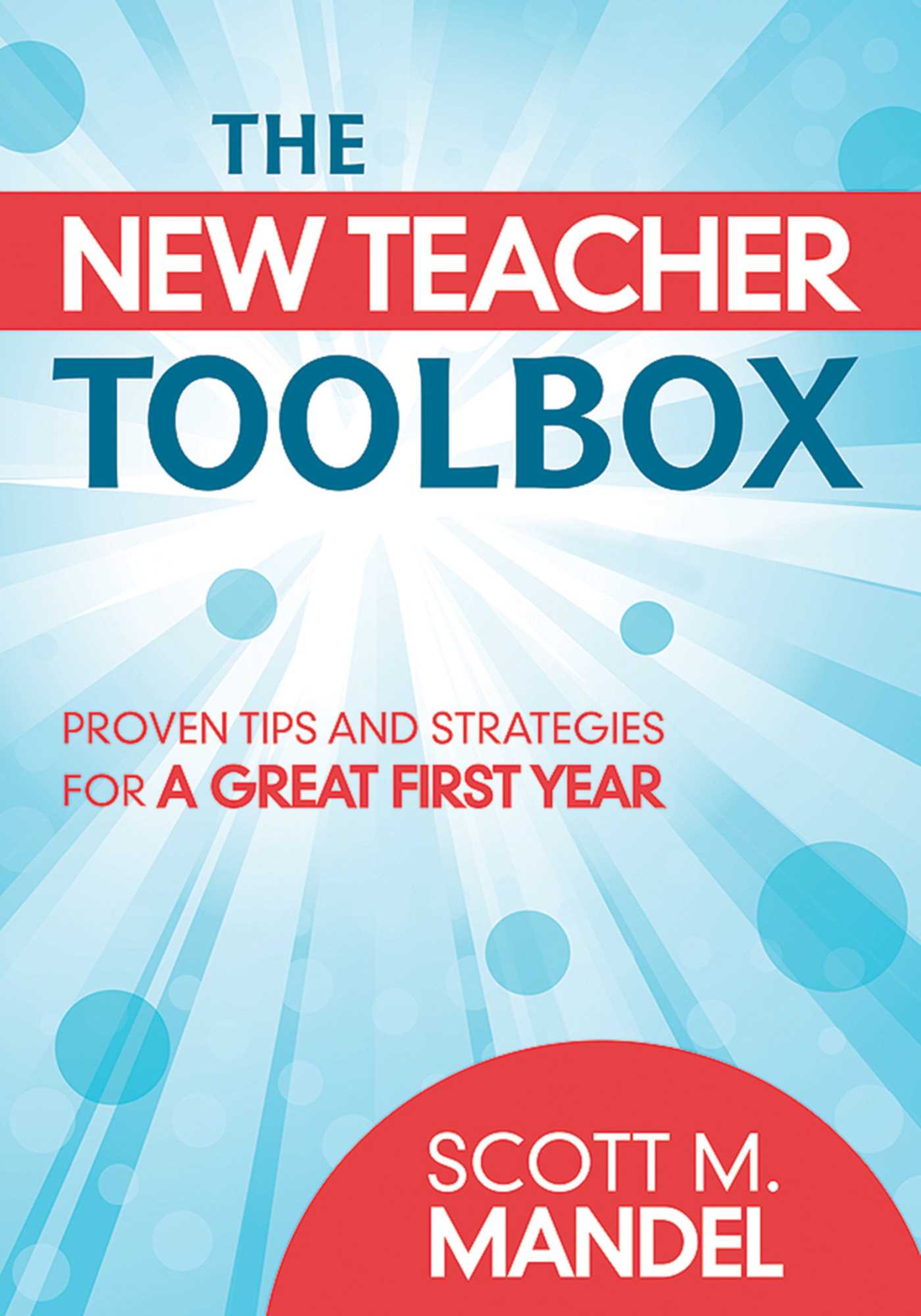 The New Teacher Toolbox: Proven Tips and Strategies for a Great First Year