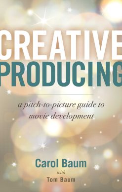 Creative Producing: A Pitch-to-Picture Guide to Movie Development