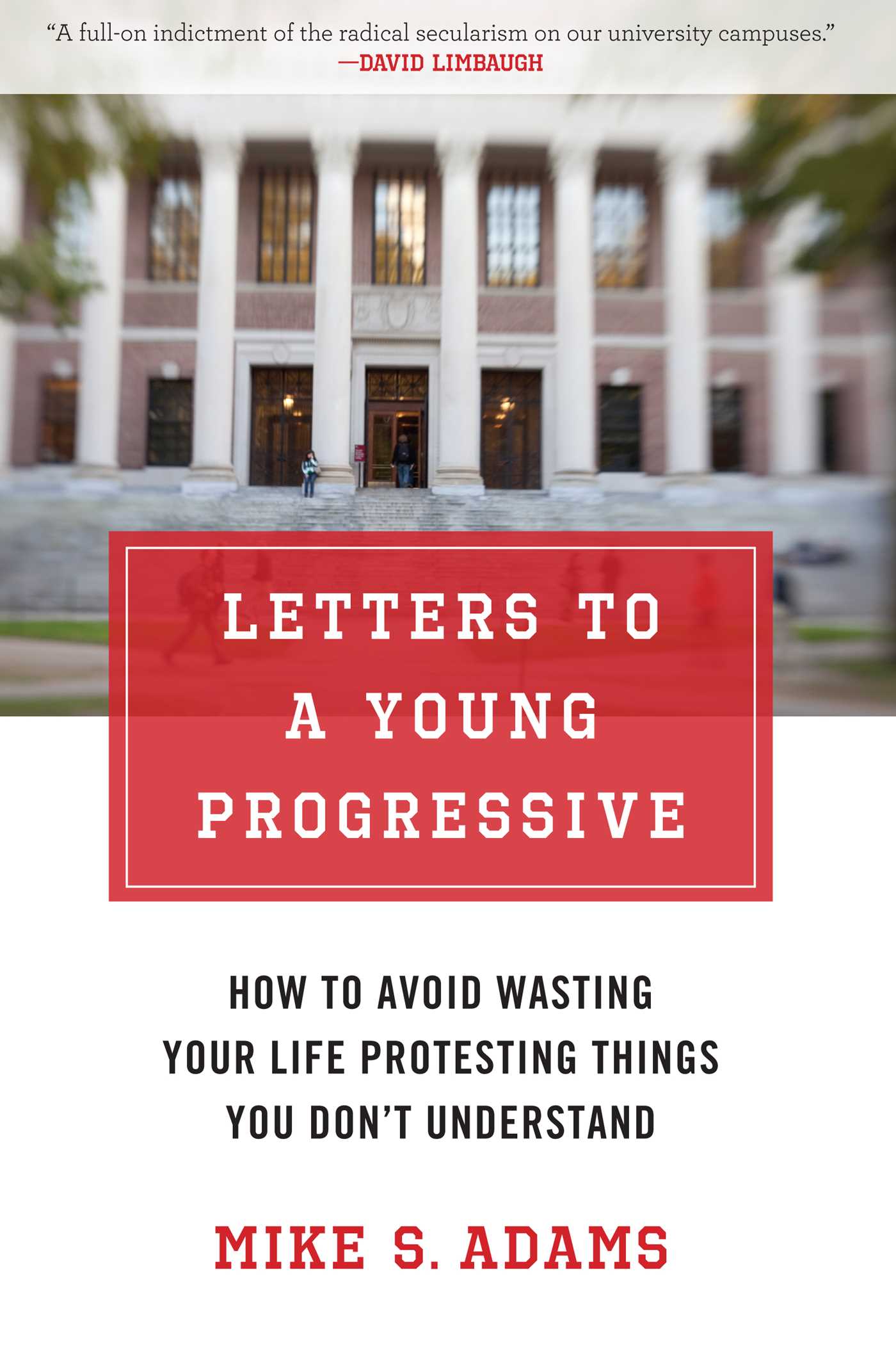 Letters to a Young Progressive: How to Avoid Wasting Your Life Protesting Things You Don't Understand 1 Letters to a Young Progressive: How to Avoid Wasting Your Life Protesting Things You Don't Understand