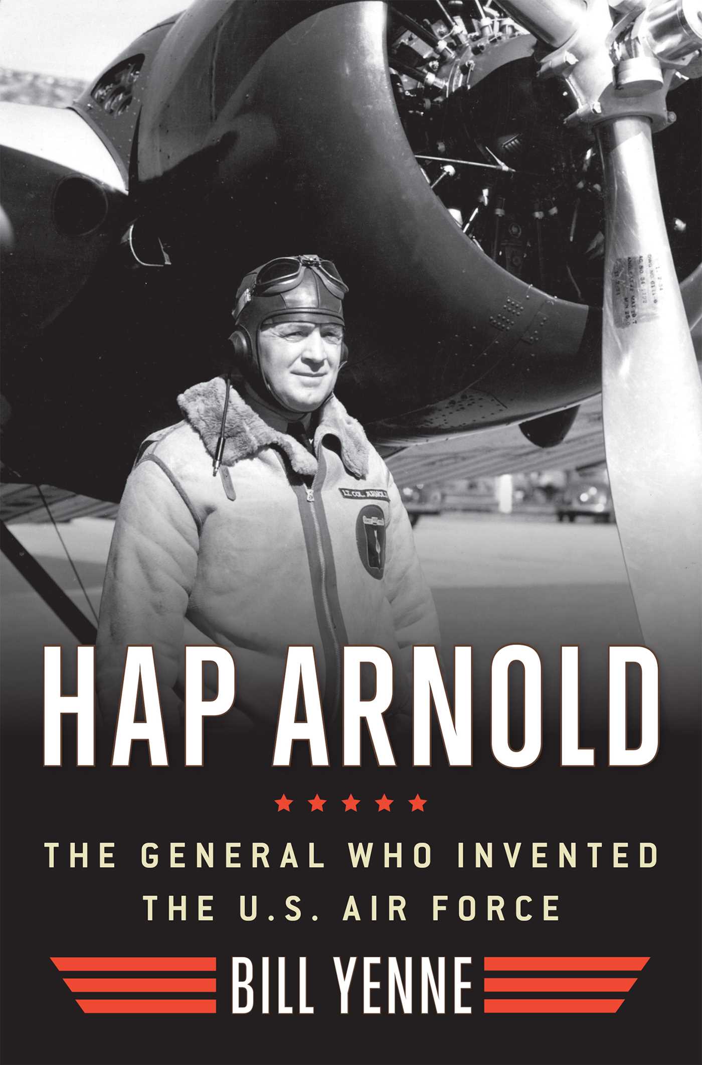 Hap Arnold: The General Who Invented the US Air Force 1 Hap Arnold: The General Who Invented the US Air Force