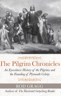 The Pilgrim Chronicles: An Eyewitness History of the Pilgrims and the Founding of Plymouth Colony