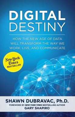 Digital Destiny: How the New Age of Data Will Transform the Way We Work, Live, and Communicate