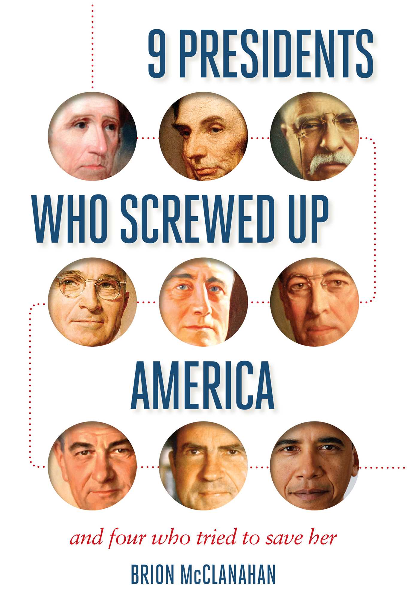 9 Presidents Who Screwed Up America: And Four Who Tried to Save Her 1 9 Presidents Who Screwed Up America: And Four Who Tried to Save Her