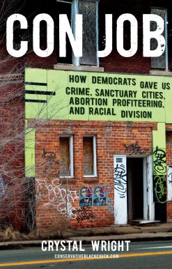 Con Job: How Democrats Gave Us Crime, Sanctuary Cities, Abortion Profiteering, and Racial Division
