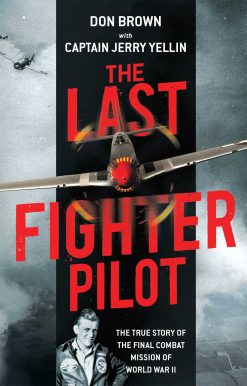 The Last Fighter Pilot: The True Story of the Final Combat Mission of World War II