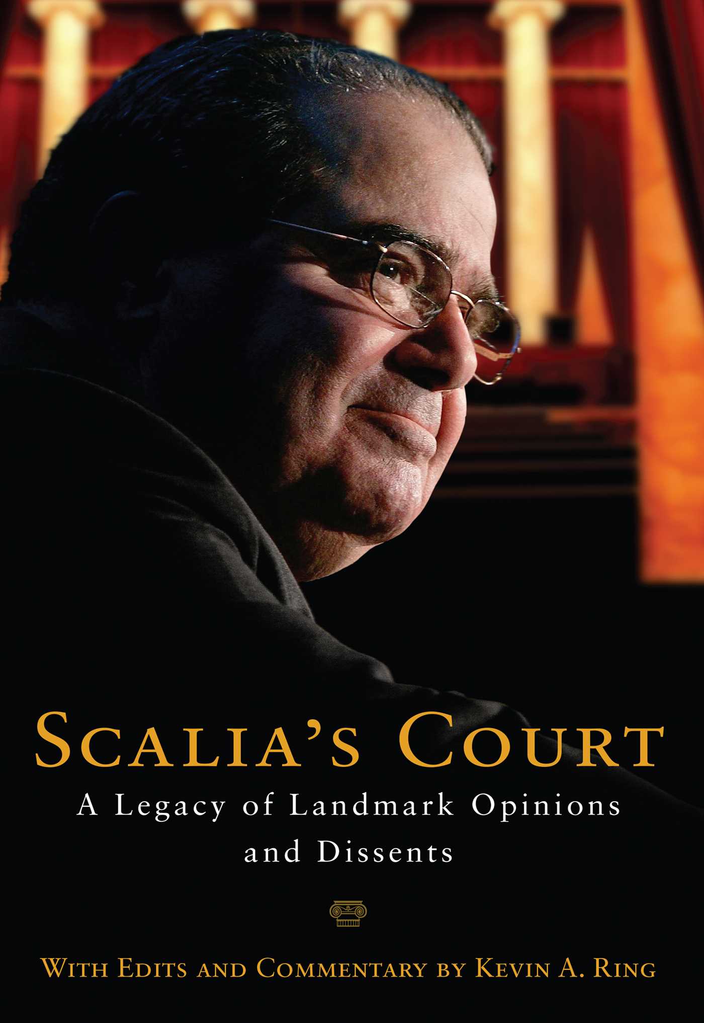 Scalia's Court: A Legacy of Landmark Opinions and Dissents 1 Scalia's Court: A Legacy of Landmark Opinions and Dissents