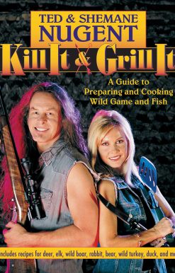 Kill It & Grill It: A Guide to Preparing and Cooking Wild Game and Fish