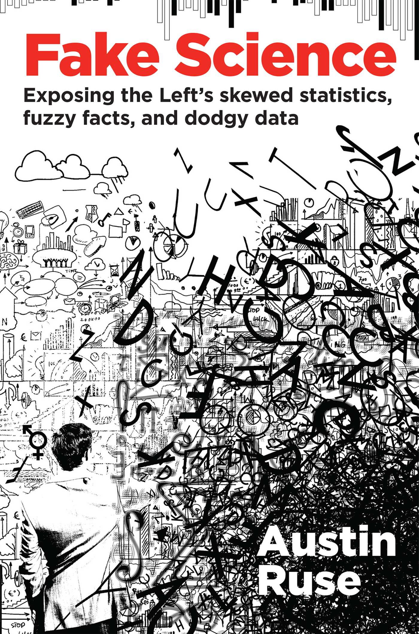 Fake Science: Exposing the Left's Skewed Statistics, Fuzzy Facts, and Dodgy Data 1 Fake Science: Exposing the Left's Skewed Statistics, Fuzzy Facts, and Dodgy Data
