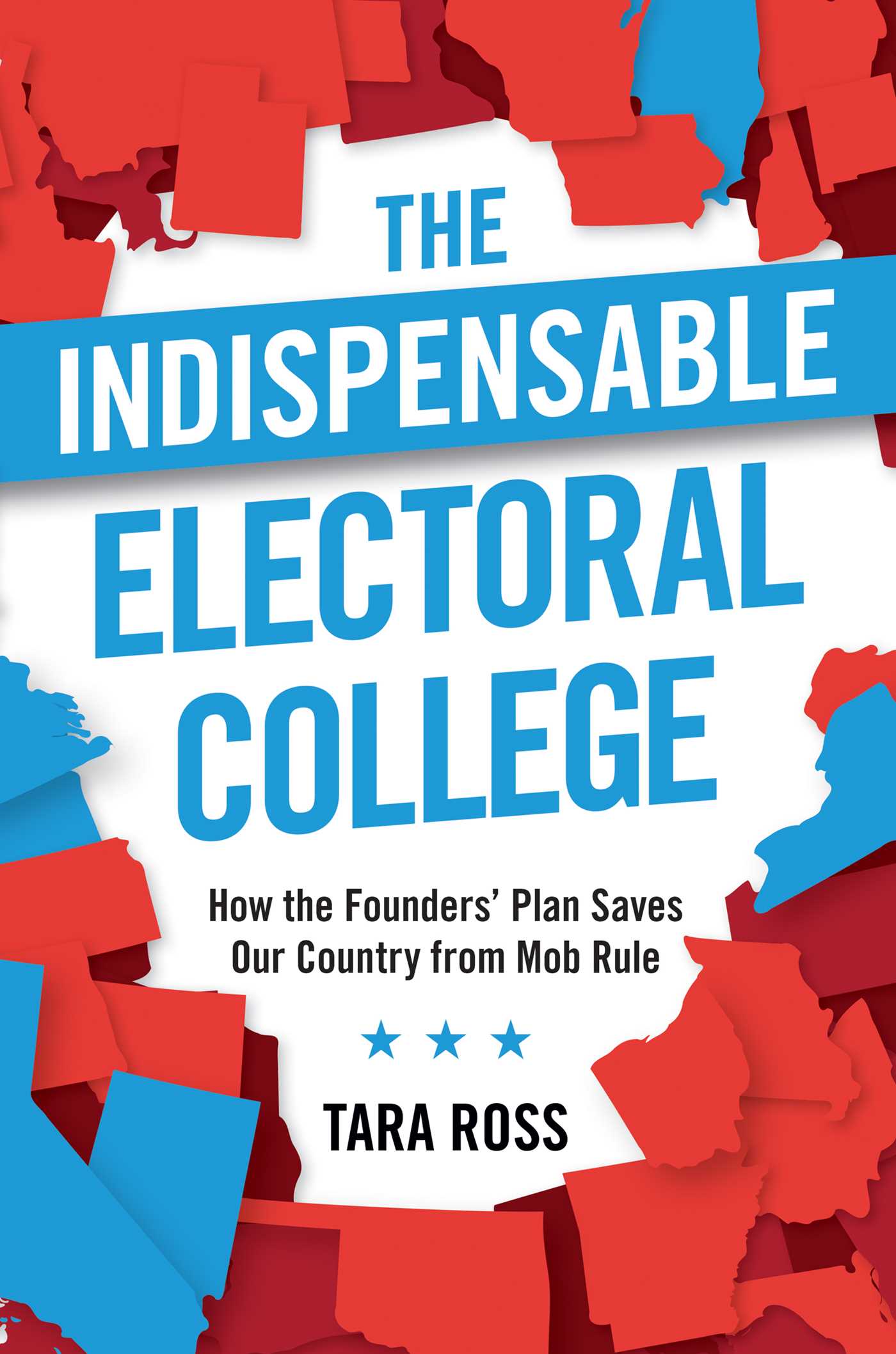 The Indispensable Electoral College: How the Founders' Plan Saves Our Country from Mob Rule 1 The Indispensable Electoral College: How the Founders' Plan Saves Our Country from Mob Rule