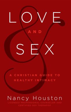Love & Sex: A Christian Guide to Healthy Intimacy