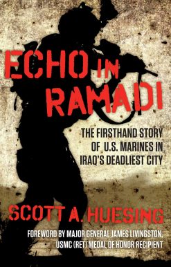 Echo in Ramadi: The Firsthand Story of US Marines in Iraq's Deadliest City