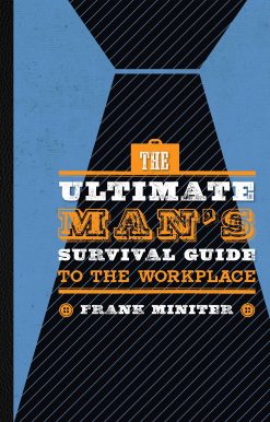 The Ultimate Man's Survival Guide to the Workplace