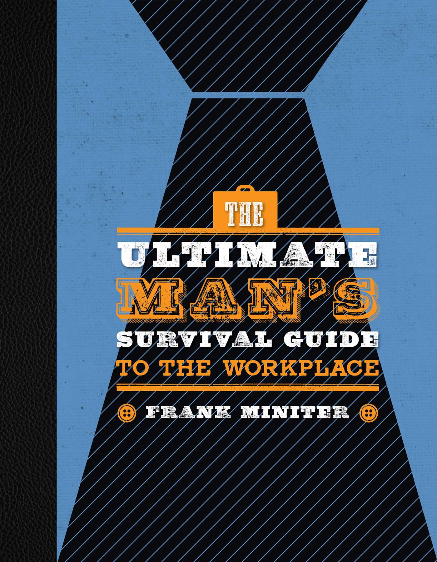 The Ultimate Man's Survival Guide to the Workplace 1 The Ultimate Man's Survival Guide to the Workplace