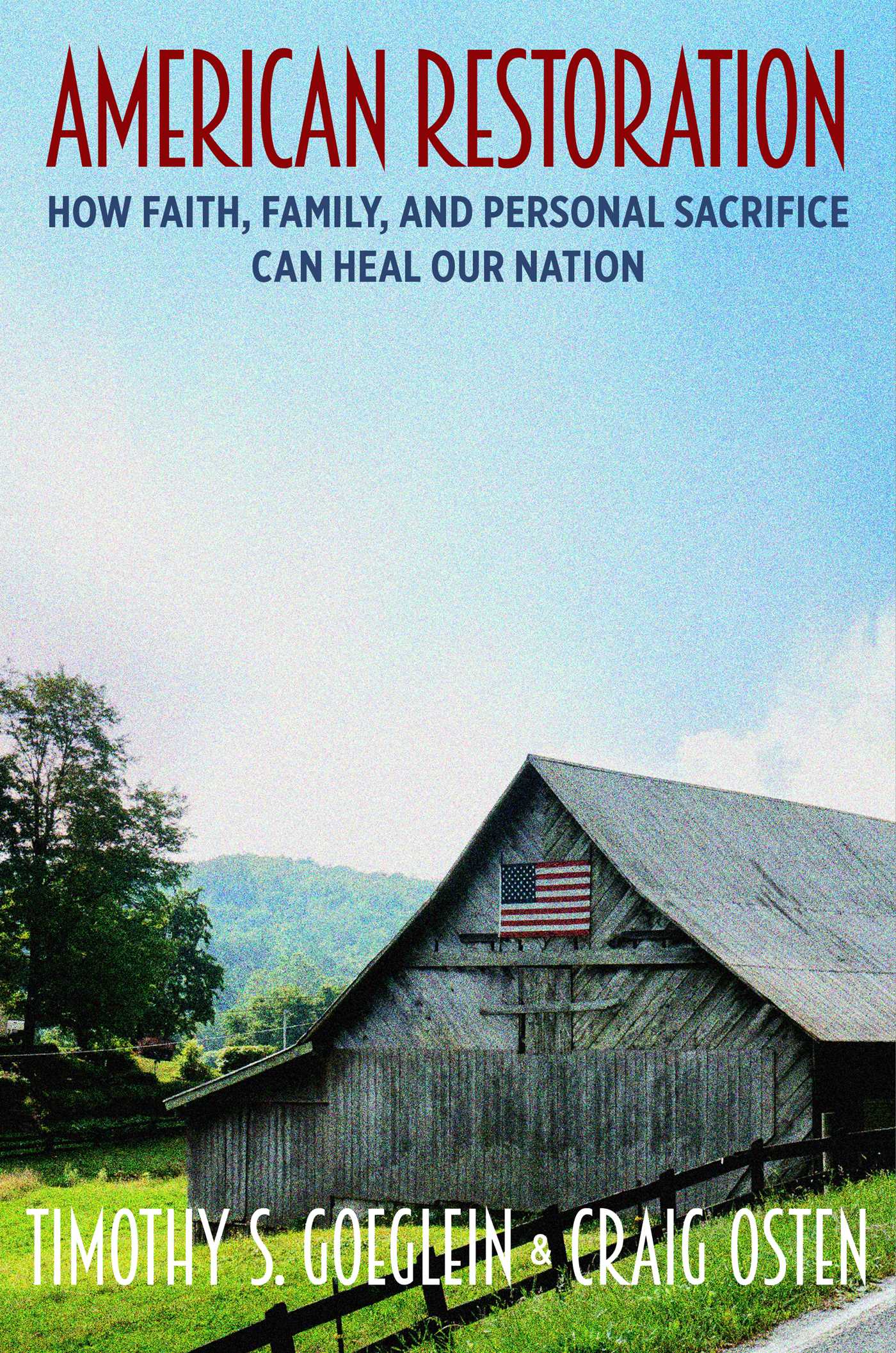 American Restoration: How Faith, Family, and Personal Sacrifice Can Heal Our Nation 1 American Restoration: How Faith, Family, and Personal Sacrifice Can Heal Our Nation