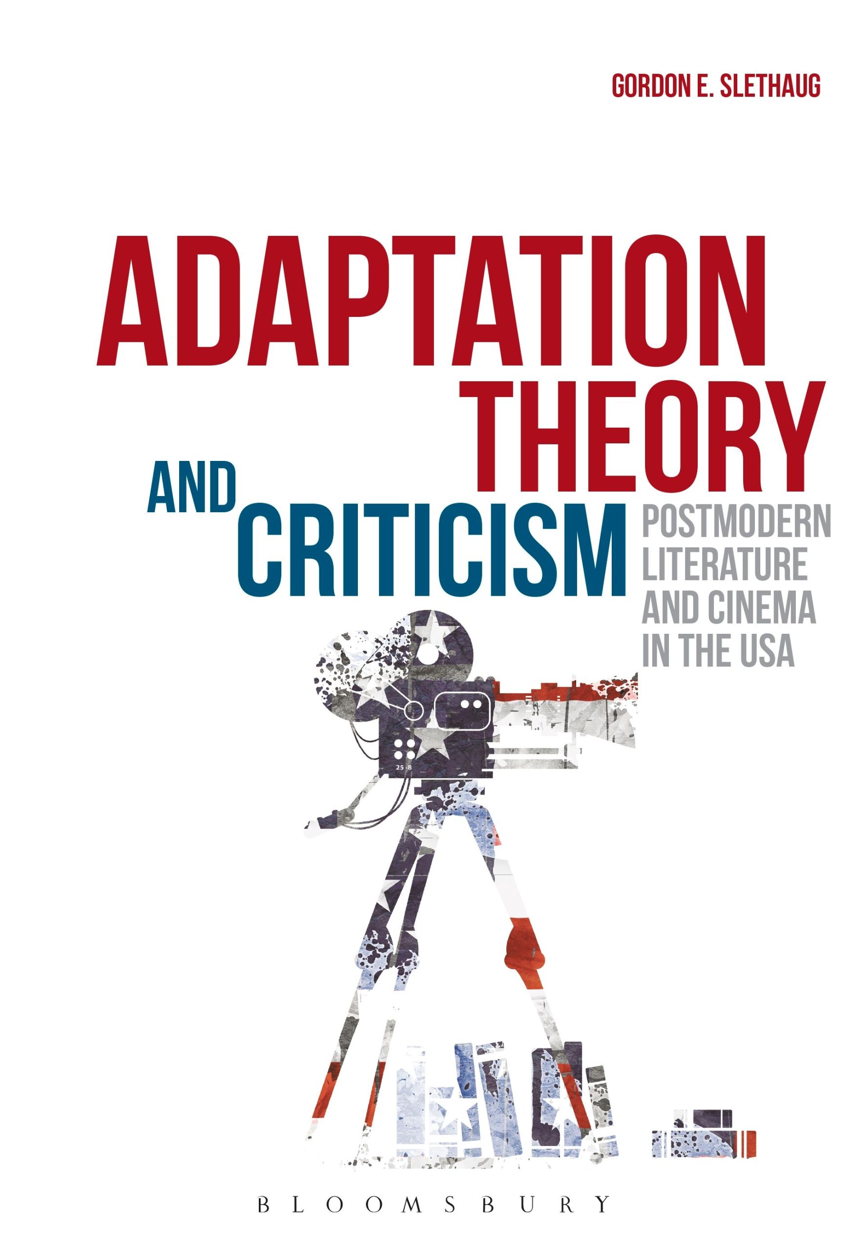 Adaptation Theory and Criticism: Postmodern Literature and Cinema in the USA 1 Adaptation Theory and Criticism: Postmodern Literature and Cinema in the USA