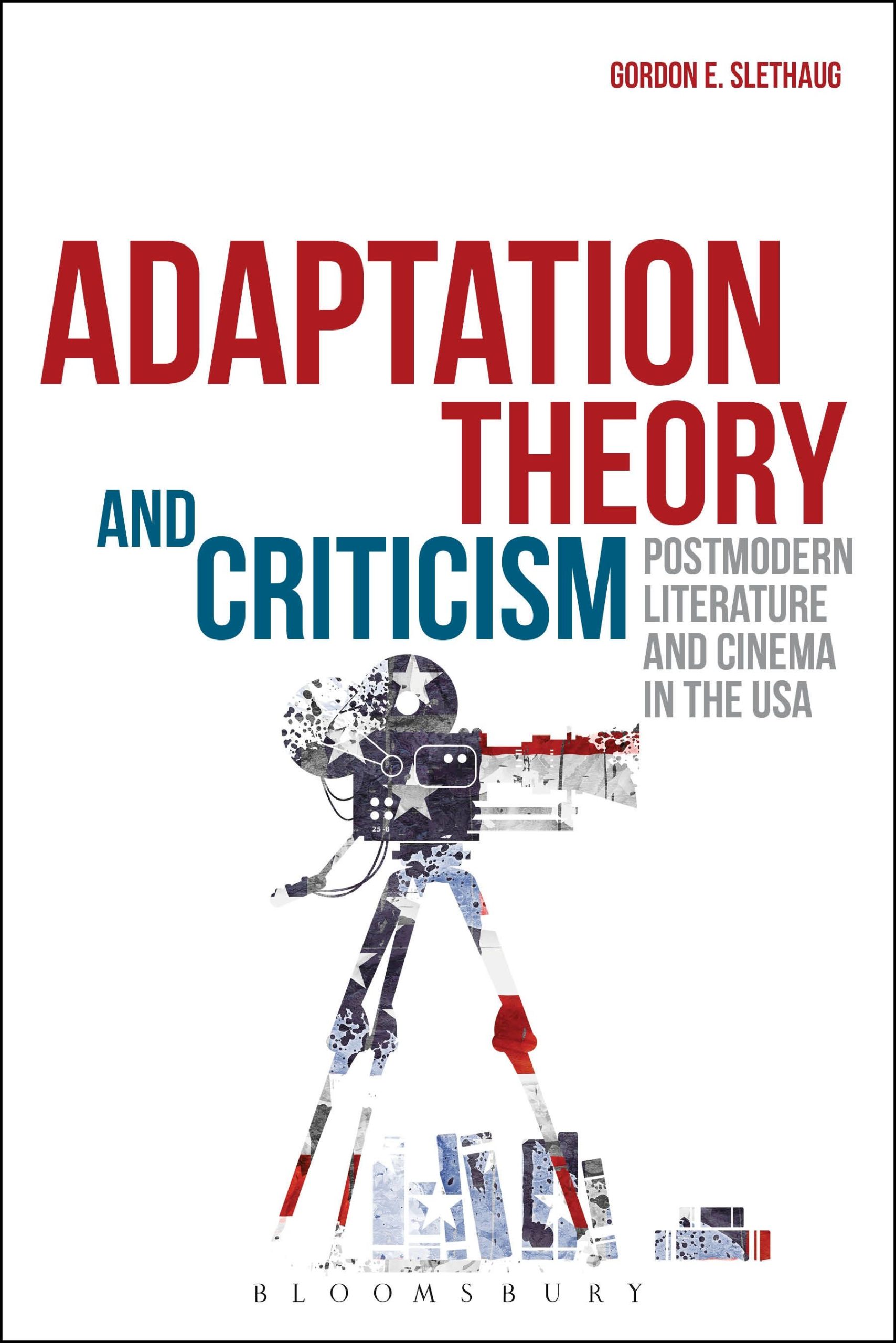 Adaptation Theory and Criticism: Postmodern Literature and Cinema in the USA 1 Adaptation Theory and Criticism: Postmodern Literature and Cinema in the USA