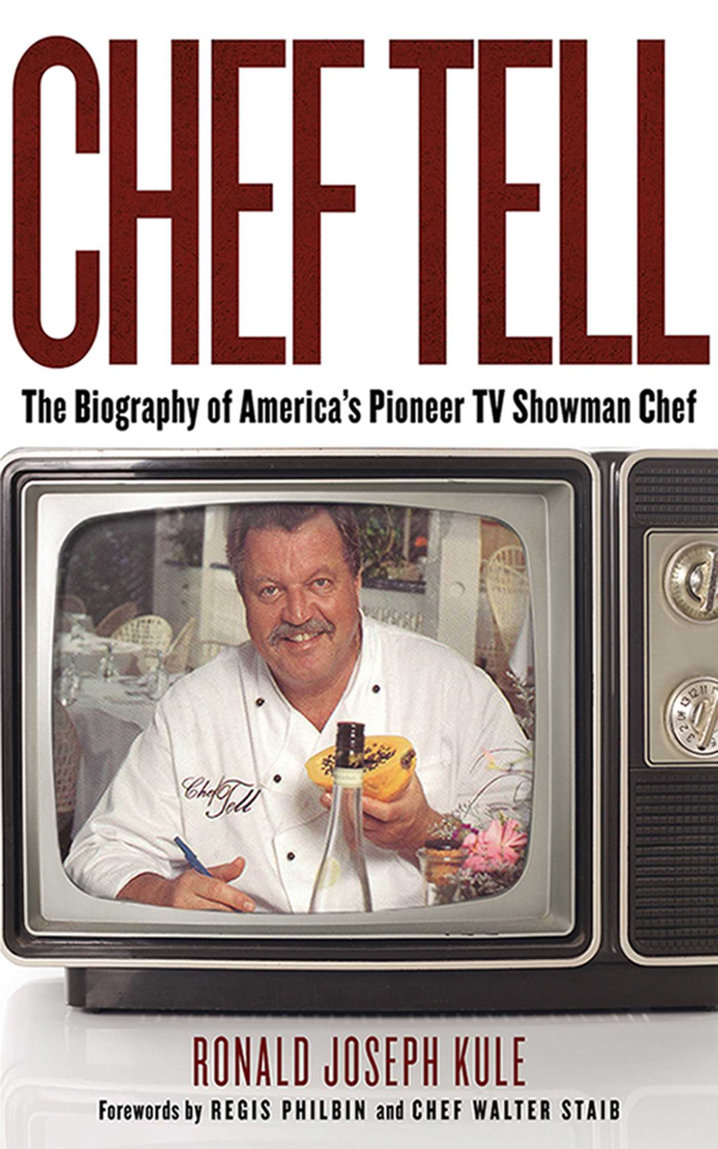 Chef Tell: The Biography of America's Pioneer TV Showman Chef 1 Chef Tell: The Biography of America's Pioneer TV Showman Chef