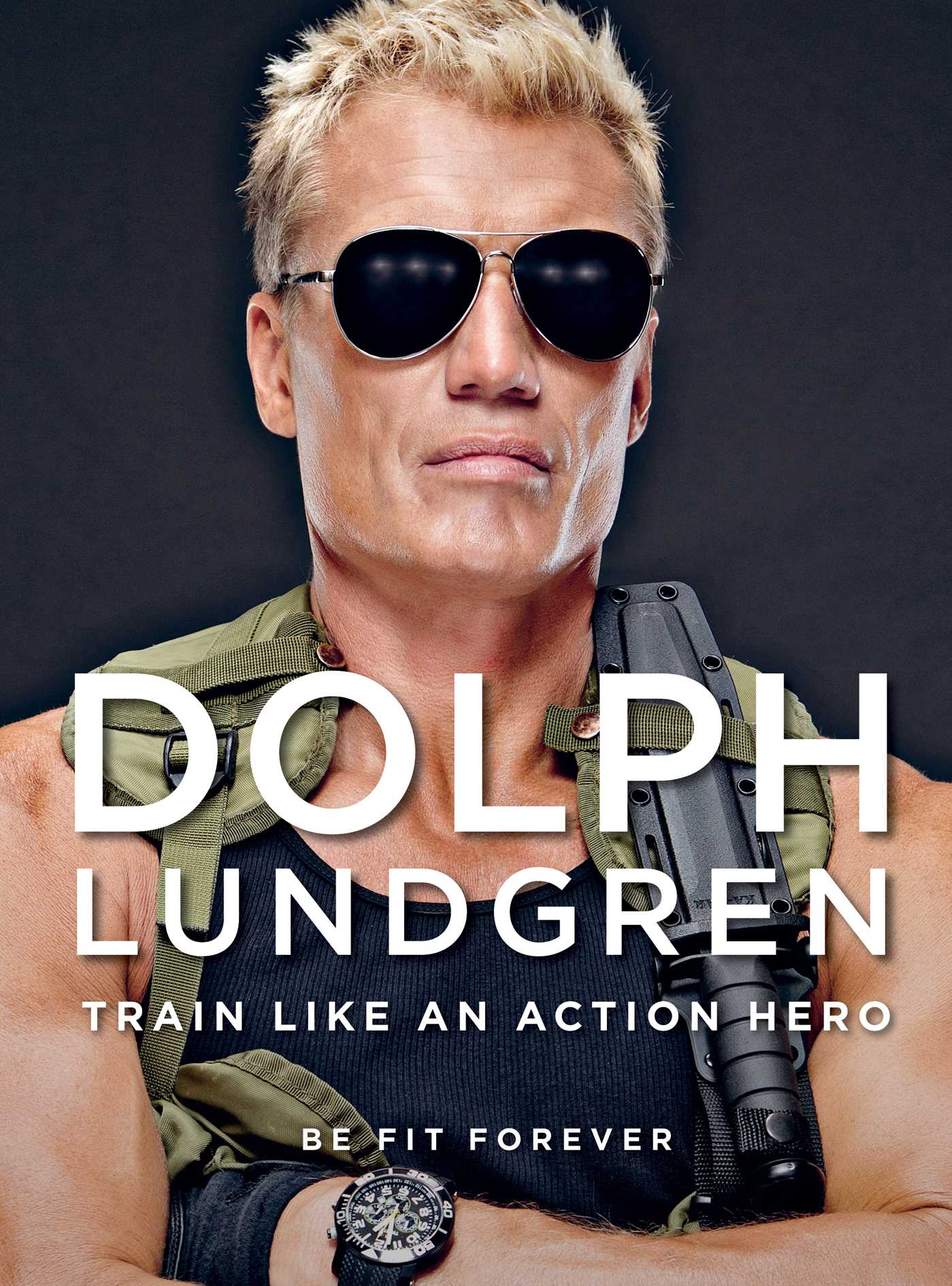 Dolph Lundgren: Train Like an Action Hero: Be Fit Forever 1 Dolph Lundgren: Train Like an Action Hero: Be Fit Forever