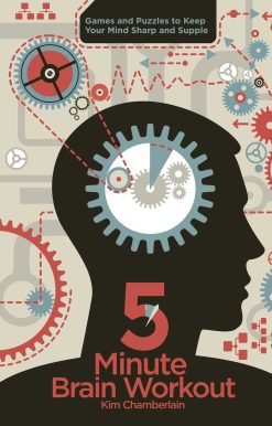 Five-Minute Brain Workout: Games and Puzzles to Keep Your Mind Sharp and Supple