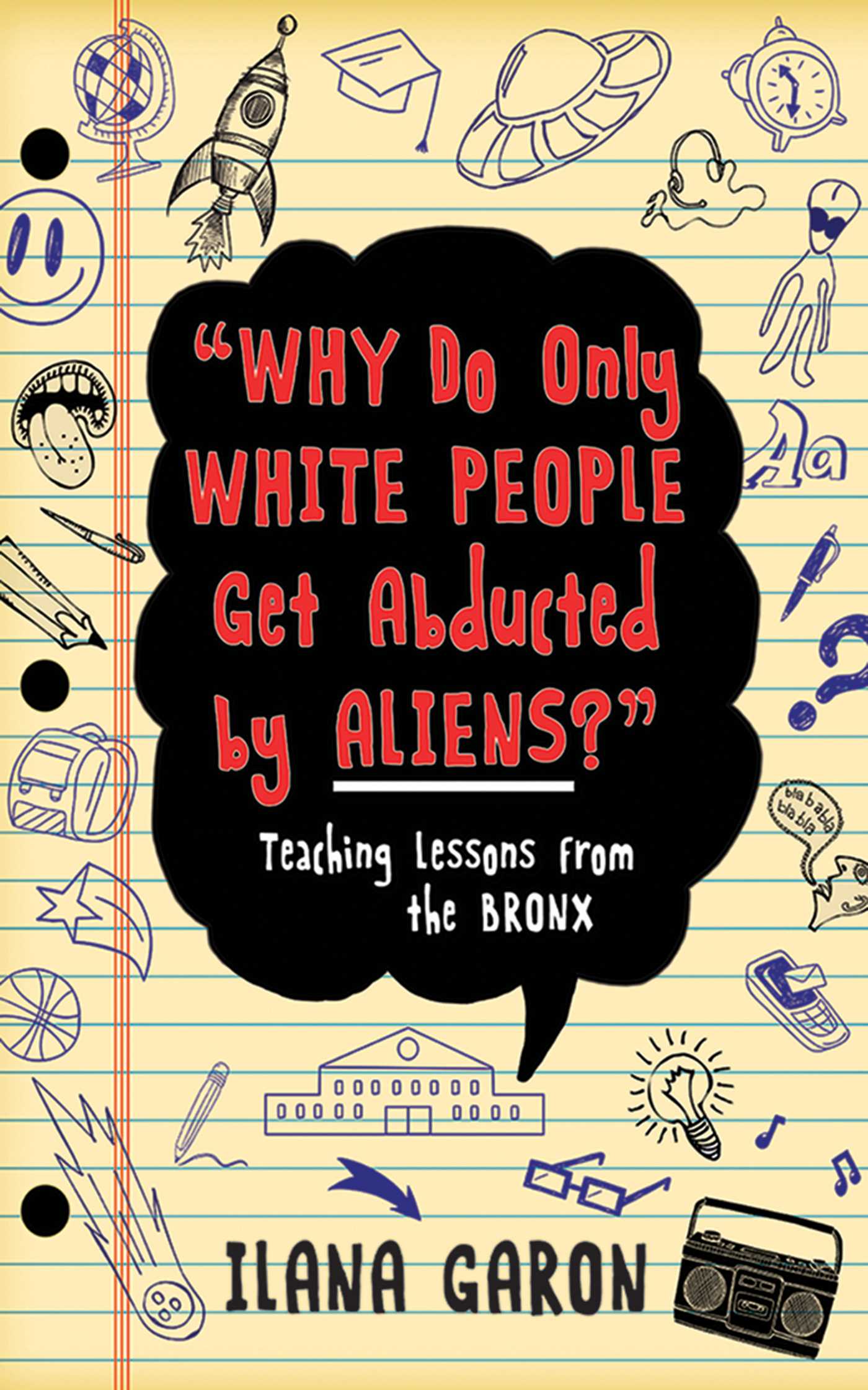 Why Do Only White People Get Abducted by Aliens?: Teaching Lessons from the Bronx 1 Why Do Only White People Get Abducted by Aliens?: Teaching Lessons from the Bronx