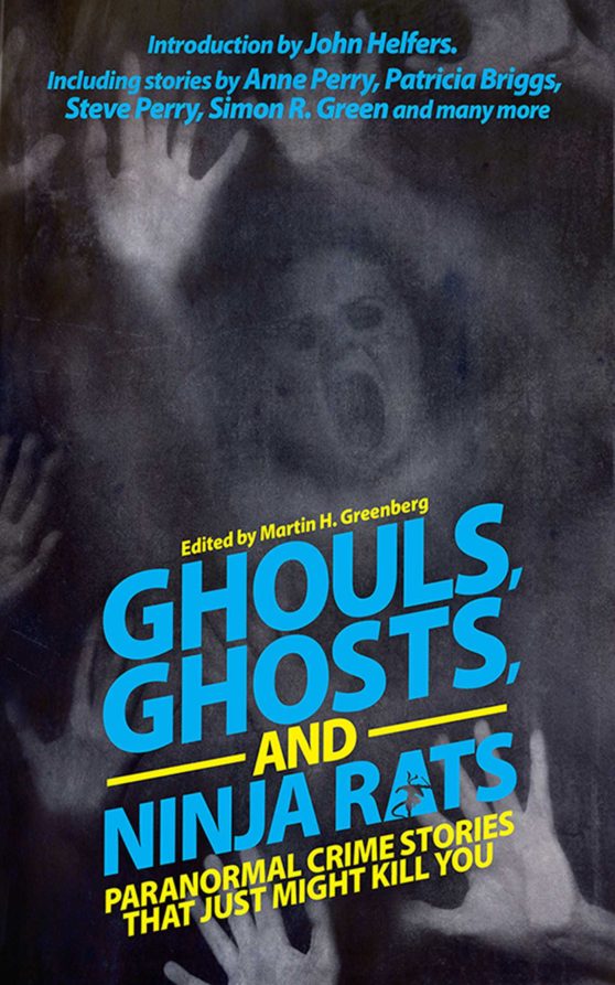 Ghouls, Ghosts, and Ninja Rats: Paranormal Crime Stories That Just Might Kill You