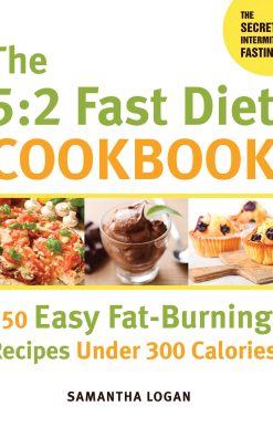 The 5:2 Fast Diet Cookbook: 150 Easy Fat-Burning Recipes Under 300 Calories