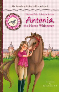 Antonia, the Horse Whisperer: The Rosenburg Riding Stables, Volume 1