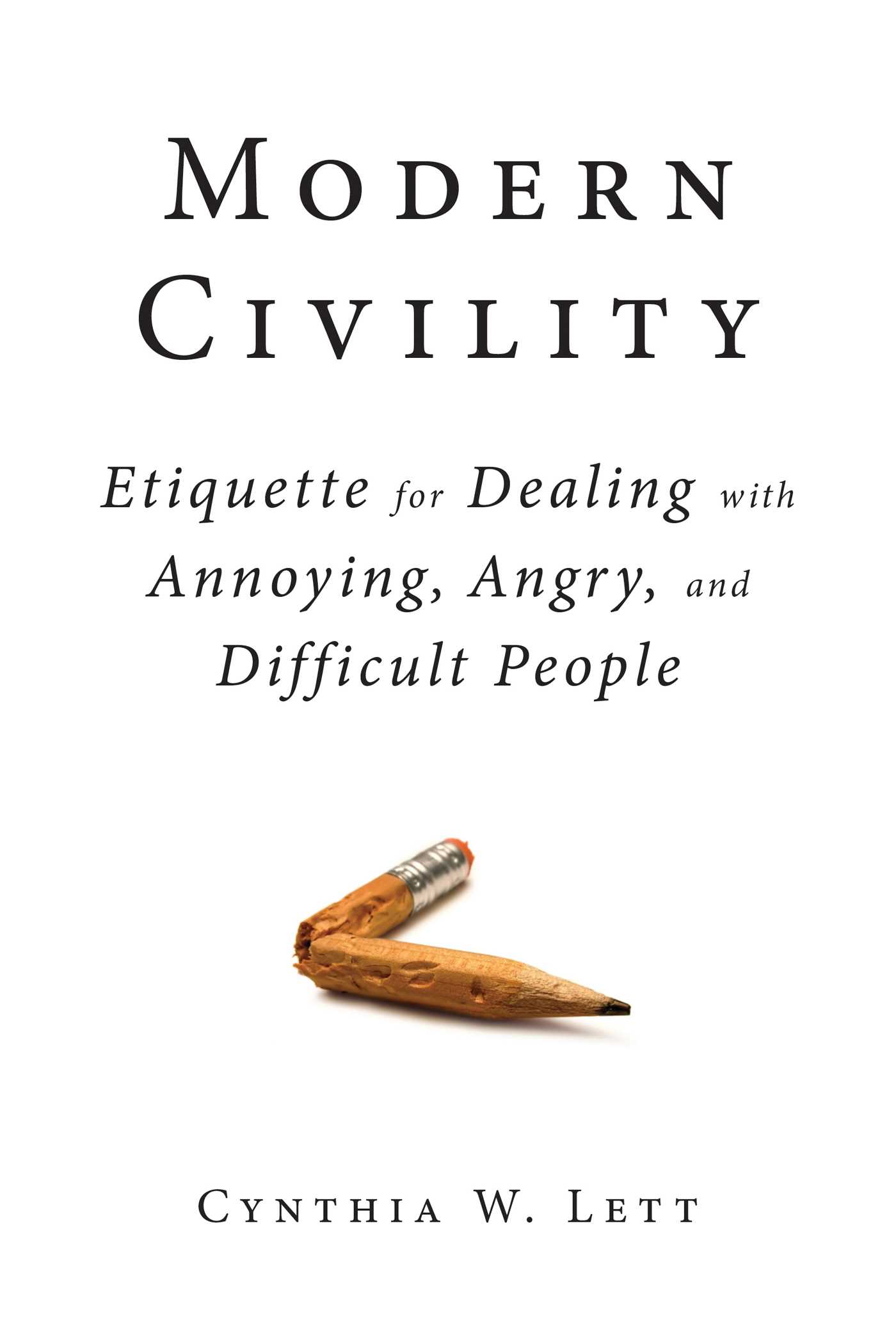 Modern Civility: Etiquette for Dealing with Annoying, Angry, and Di 1 Modern Civility: Etiquette for Dealing with Annoying, Angry, and Di