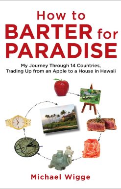 How to Barter for Paradise: My Journey through 14 Countries, Trading Up from an Apple to a House in Hawaii