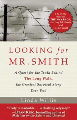 Looking for Mr. Smith: A Quest for Truth Behind The Long Walk, the Greatest Survival Story Ever Told