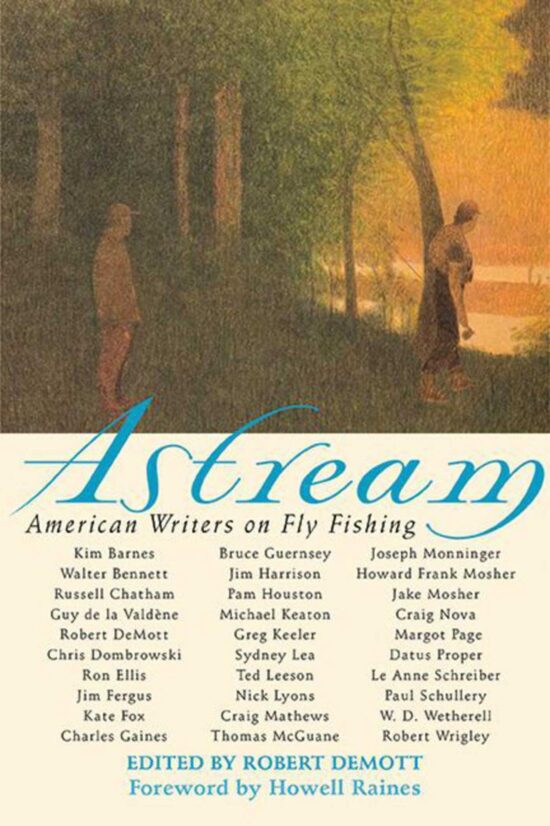 Astream: American Writers on Fly Fishing