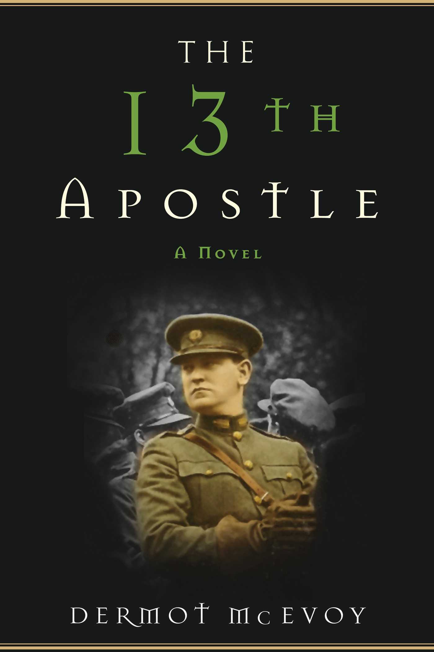 The 13th Apostle: A Novel of a Dublin Family, Michael Collins, and the Irish Uprising 1 The 13th Apostle: A Novel of a Dublin Family, Michael Collins, and the Irish Uprising