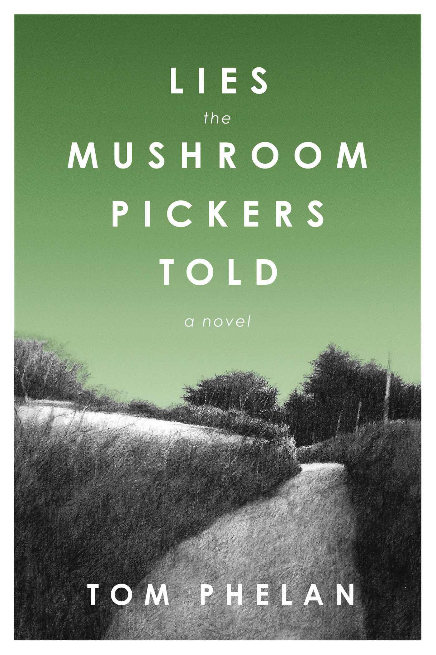 Lies the Mushroom Pickers Told: A Novel 1 Lies the Mushroom Pickers Told: A Novel