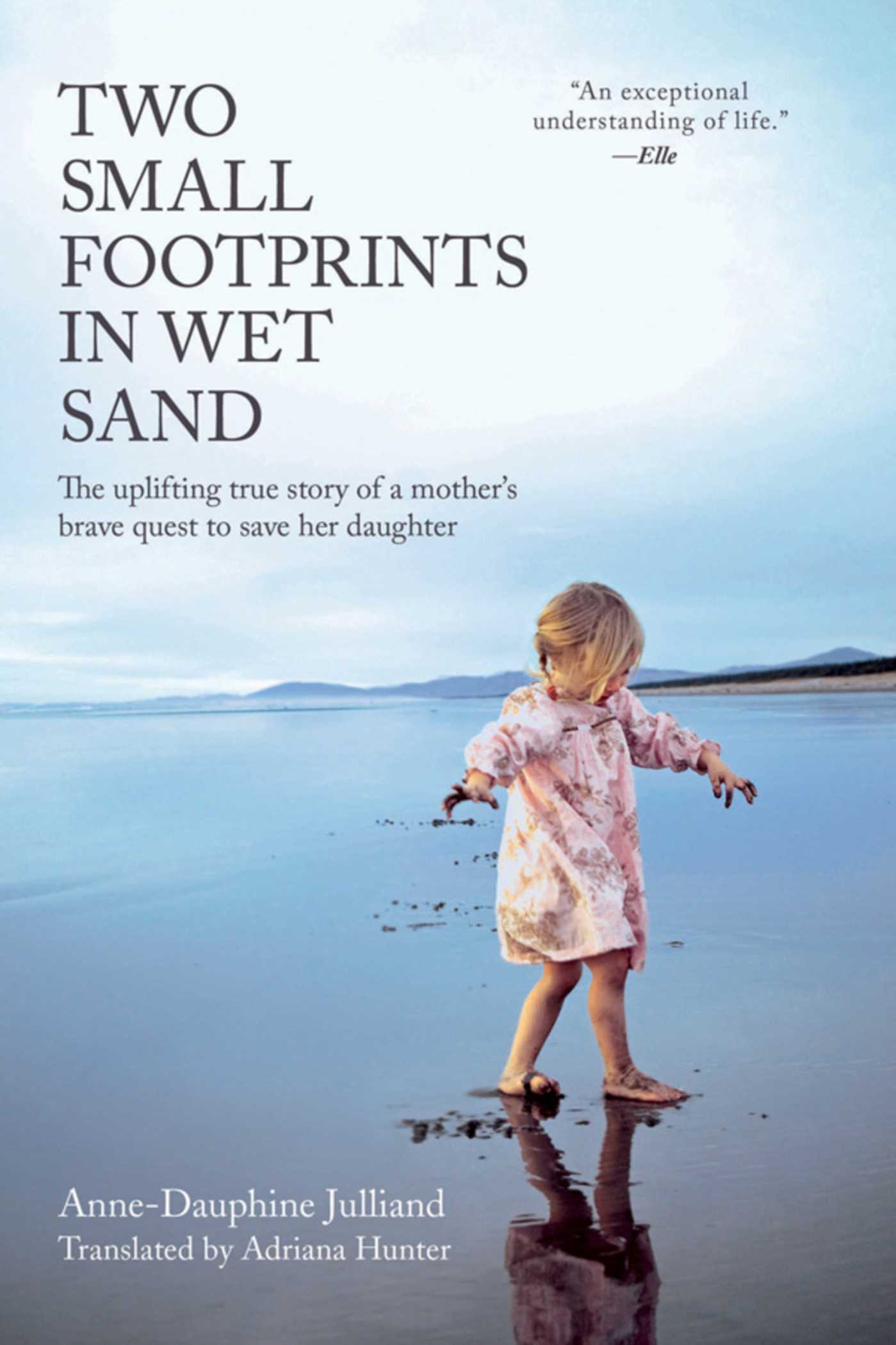Two Small Footprints in Wet Sand: The Uplifting True Story of a Mother's Brave Quest to Save Her Daughter 1 Two Small Footprints in Wet Sand: The Uplifting True Story of a Mother's Brave Quest to Save Her Daughter