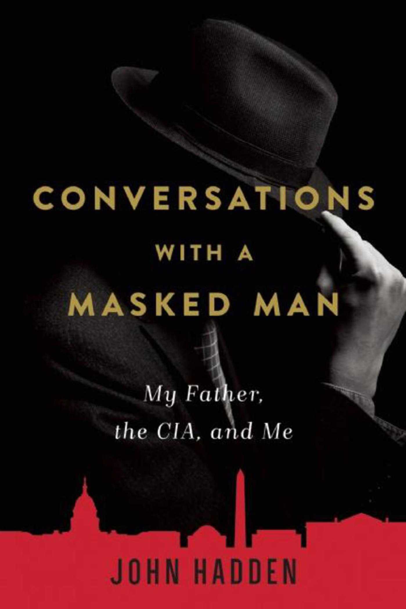 Conversations with a Masked Man: My Father, the CIA, and Me 1 Conversations with a Masked Man: My Father, the CIA, and Me
