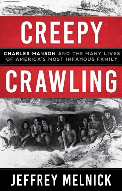 Creepy Crawling: Charles Manson and the Many Lives of America's Most Infamous Family