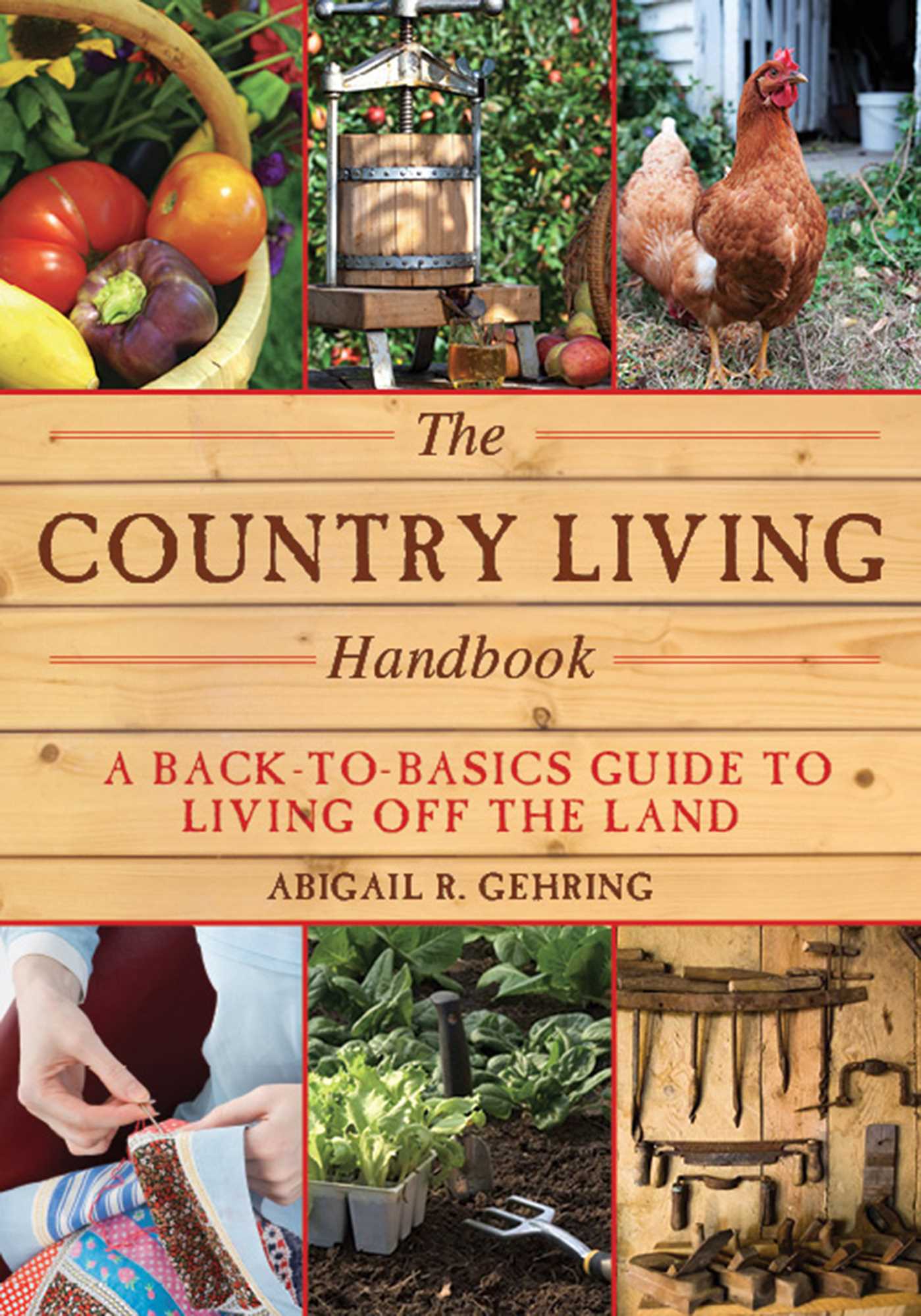 The Country Living Handbook: A Back-to-Basics Guide to Living Off the Land 1 The Country Living Handbook: A Back-to-Basics Guide to Living Off the Land