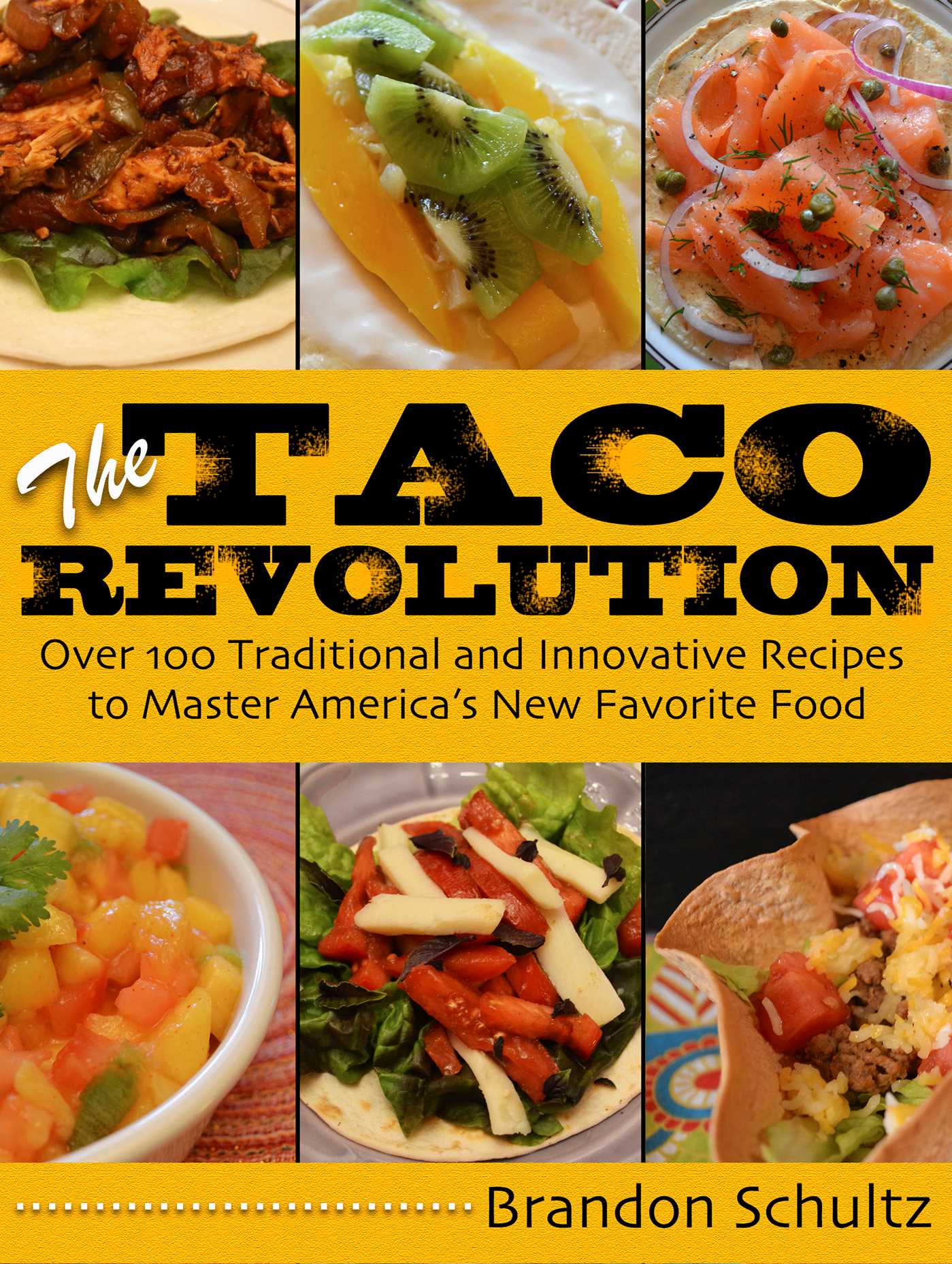 The Taco Revolution: Over 100 Traditional and Innovative Recipes to Master America's New Favorite Food 1 The Taco Revolution: Over 100 Traditional and Innovative Recipes to Master America's New Favorite Food