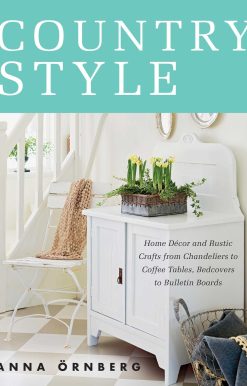 Country Style: Home Décor and Rustic Crafts from Chandeliers to Coffee Tables, Bedcovers to Bulletin Boards