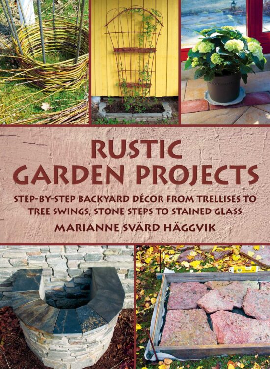 Rustic Garden Projects: Step-by-Step Backyard DÃ©cor from Trellises to Tree Swings, Stone Steps to Stained Glass