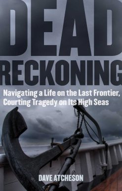 Dead Reckoning: Navigating a Life on the Last Frontier, Courting Tragedy on Its High Seas