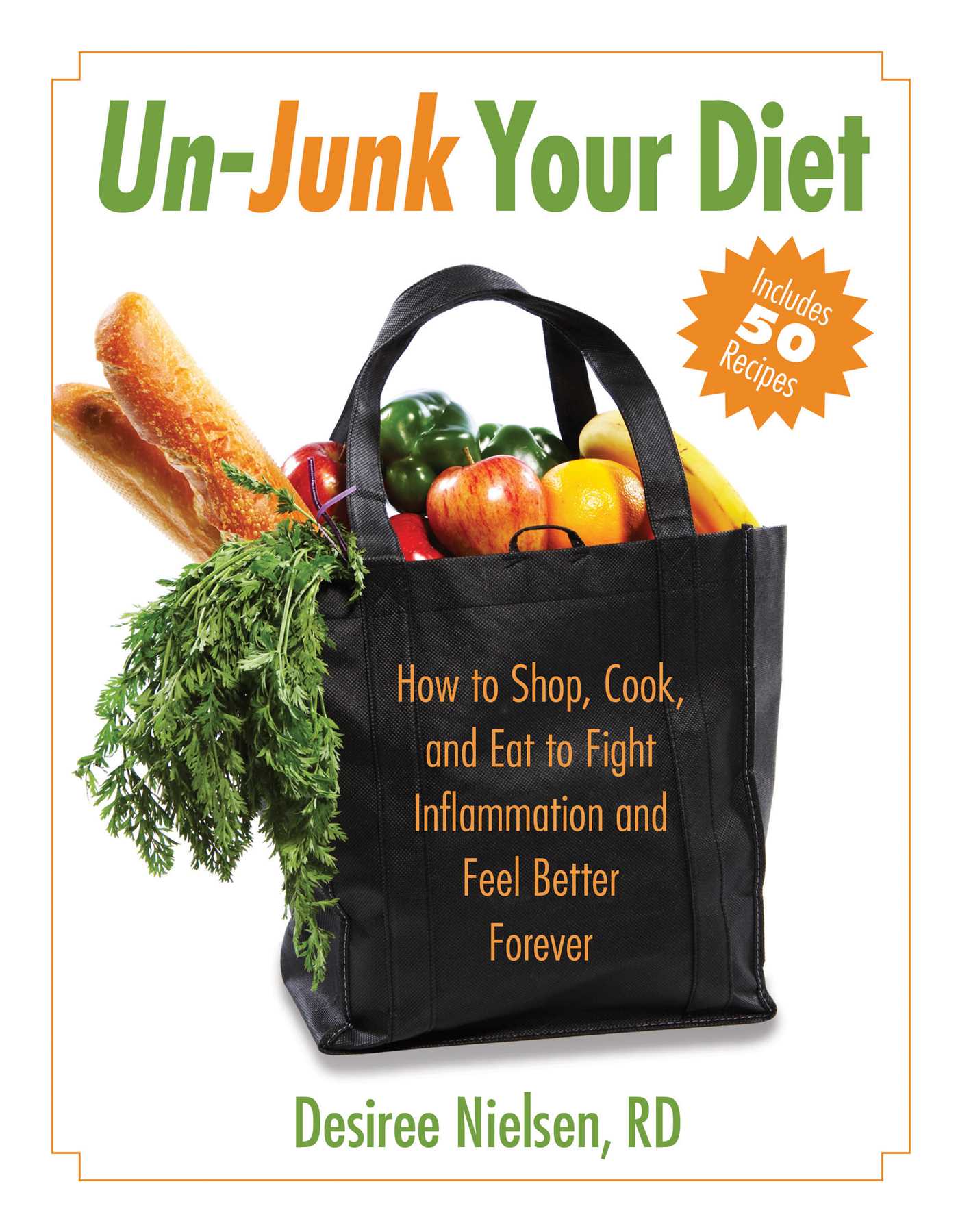 Un-Junk Your Diet: How to Shop, Cook, and Eat to Fight Inflammation and Feel Better Forever 1 Un-Junk Your Diet: How to Shop, Cook, and Eat to Fight Inflammation and Feel Better Forever