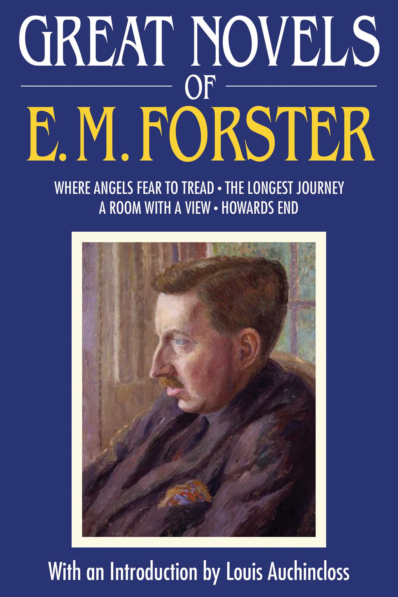 Great Novels of E. M Great Novels of E. M. Forster: Where Angels Fear to Tread, The Longest Journey, A Room with a View, Howards End