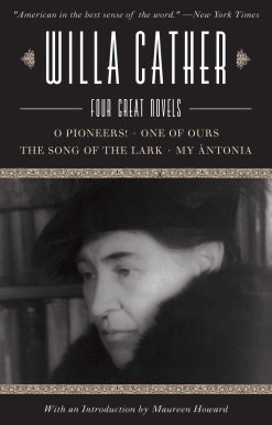Willa Cather: Four Great Novels?O Pioneers!, One of Ours, The Song of the Lark, My Ãntonia