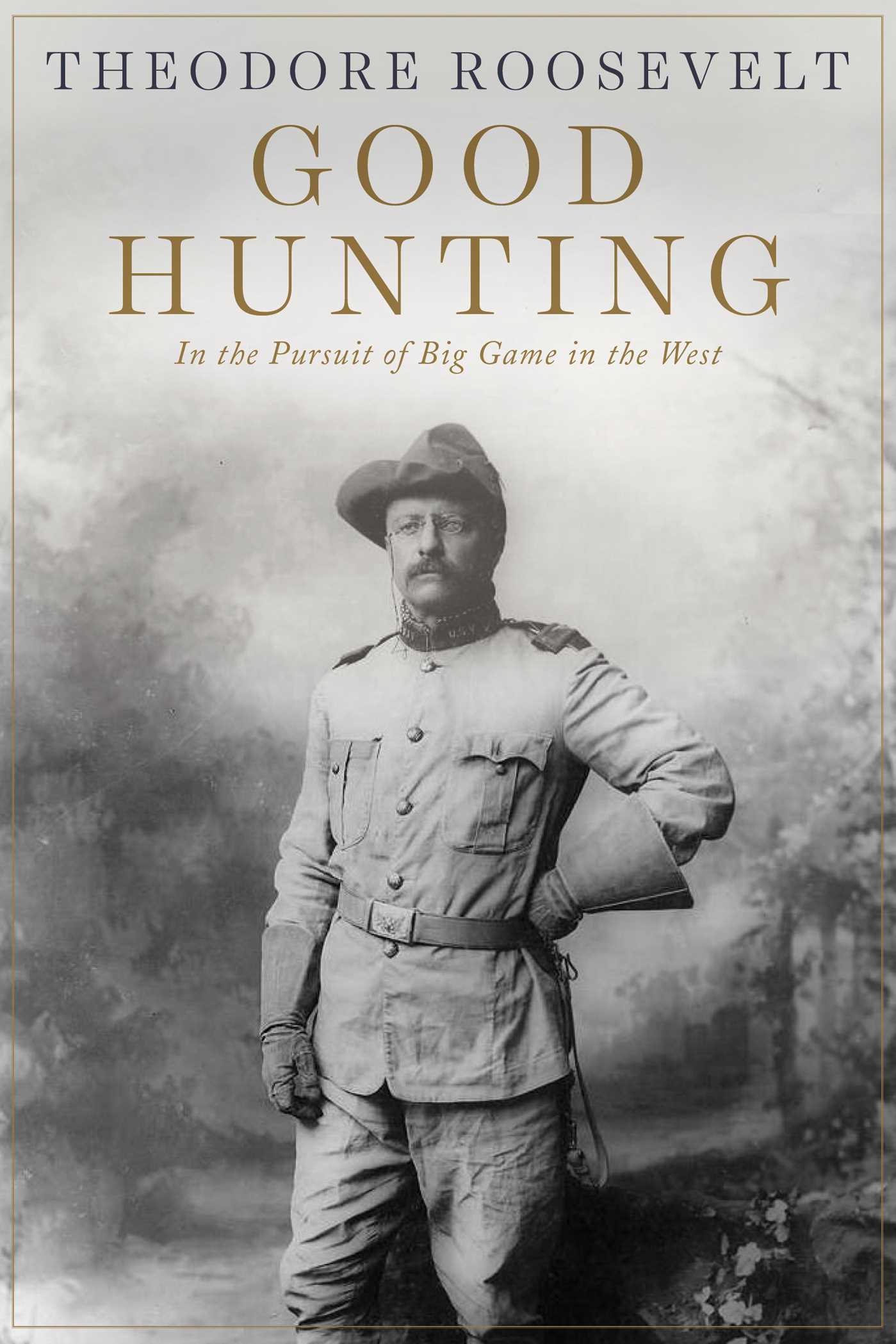 Good Hunting: In Pursuit of Big Game in the West 1 Good Hunting: In Pursuit of Big Game in the West