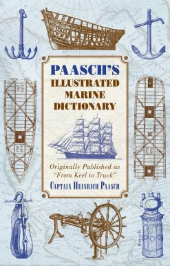 Paasch's Illustrated Marine Dictionary: Originally Published as ?From Keel to Truck?