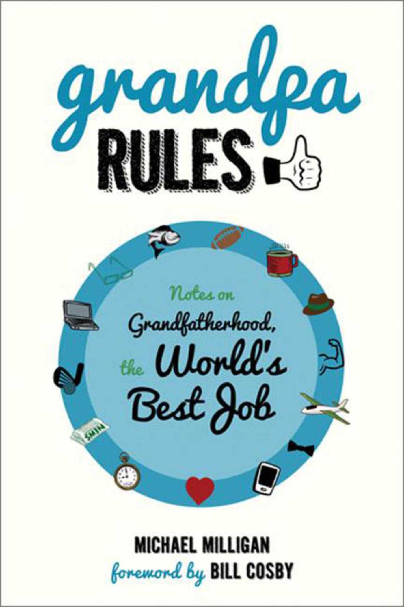 Grandpa Rules: Notes on Grandfatherhood, the World's Best Job 1 Grandpa Rules: Notes on Grandfatherhood, the World's Best Job